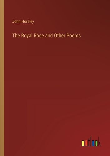 The Royal Rose and Other Poems