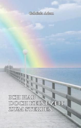 Cover image for Ich hab doch keine Zeit zum Sterben: Wie die Diagnose Brustkrebs eine Familie durcheinanderwirbelt