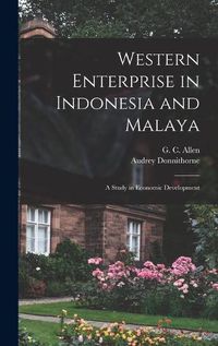 Cover image for Western Enterprise in Indonesia and Malaya; a Study in Economic Development