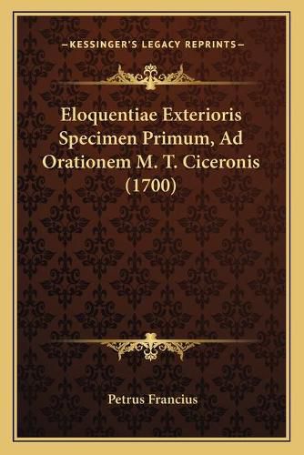 Cover image for Eloquentiae Exterioris Specimen Primum, Ad Orationem M. T. Ciceronis (1700)