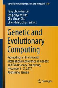 Cover image for Genetic and Evolutionary Computing: Proceedings of the Eleventh International Conference on Genetic and Evolutionary Computing, November 6-8, 2017, Kaohsiung, Taiwan