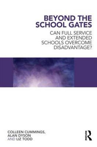 Beyond the School Gates: Can Full Service and Extended Schools Overcome Disadvantage?