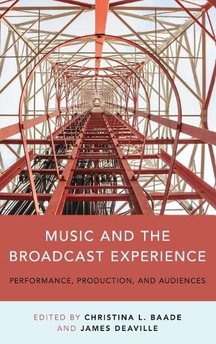 Music and the Broadcast Experience: Performance, Production, and Audiences