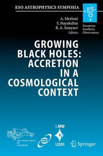 Cover image for Growing Black Holes: Accretion in a Cosmological Context: Proceedings of the MPA/ESO/MPE/USM Joint Astronomy Conference Held at Garching, Germany, 21-25 June 2004