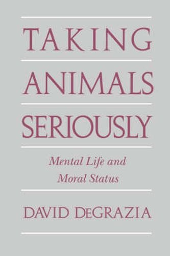 Cover image for Taking Animals Seriously: Mental Life and Moral Status