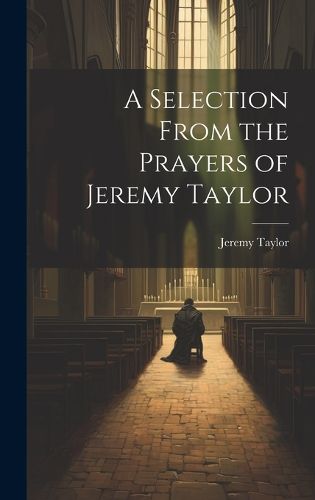 Cover image for A Selection From the Prayers of Jeremy Taylor