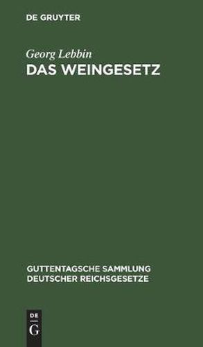 Das Weingesetz: Vom 7. April 1909. Mit Ausfuhrungsbestimmungen Und Weinzollordnung Vom 17. Juli 1909