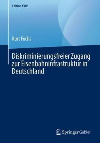 Cover image for Diskriminierungsfreier Zugang Zur Eisenbahninfrastruktur in Deutschland