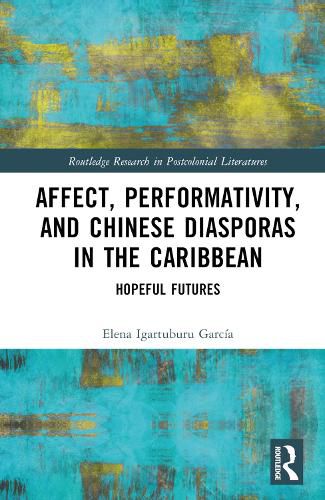 Cover image for Affect, Performativity, and Chinese Diasporas in the Caribbean