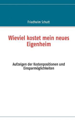 Cover image for Wie viel kostet mein neues Eigenheim: Aufzeigen der Kostenpositionen und Einsparmoeglichkeiten