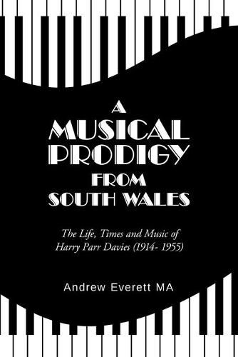 A Musical Prodigy from South Wales: The Life, Times and Music Of Harry Parr Davies (1914- 1955)