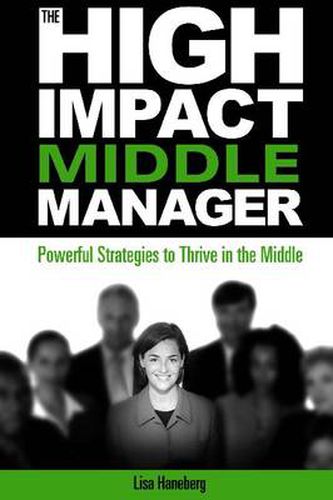 Cover image for High Impact Middle Manager: Powerful Strategies to Thrive in the Middle