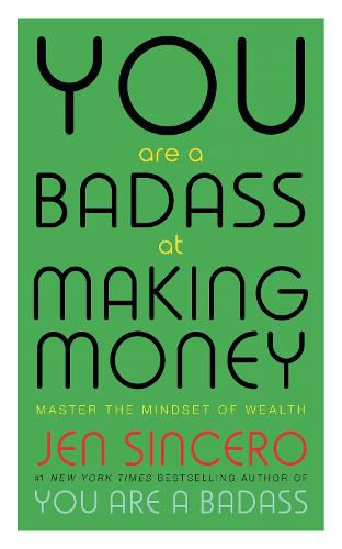 You Are a Badass at Making Money: Master the Mindset of Wealth: Learn how to save your money with one of the world's most exciting self help authors