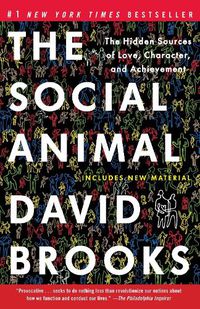 Cover image for The Social Animal: The Hidden Sources of Love, Character, and Achievement