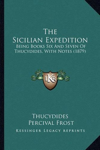 The Sicilian Expedition: Being Books Six and Seven of Thucydides, with Notes (1879)