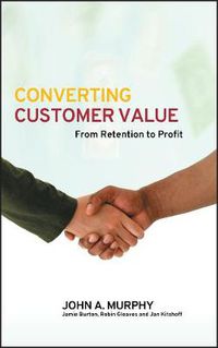 Cover image for Converting Customer Value: From Retention to Profit