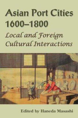 Cover image for Asian Port Cities, 1600-1800: Local and Foreign Cultural Interactions