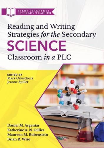 Reading and Writing Strategies for the Secondary Science Classroom in a Plc at Work(r): (Literacy-Based Strategies, Tools, and Techniques for Grades 6-12 Science Teachers)