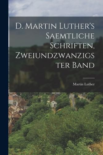 Cover image for D. Martin Luther's saemtliche Schriften, Zweiundzwanzigster Band