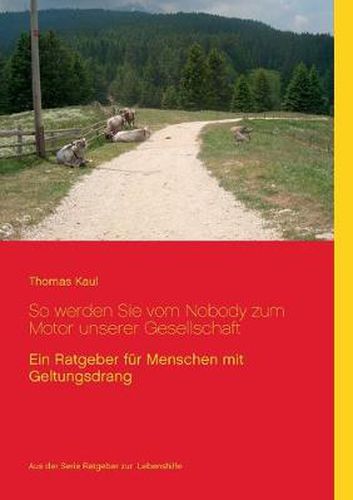 Cover image for So werden Sie vom Nobody zum Motor unserer Gesellschaft: Ein Ratgeber fur Menschen mit Geltungsdrang