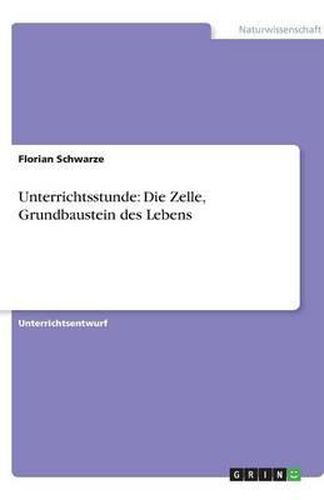 Cover image for Unterrichtsstunde: Die Zelle, Grundbaustein des Lebens
