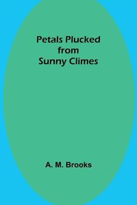 Cover image for Petals Plucked from Sunny Climes