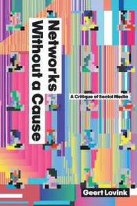 Cover image for Networks Without a Cause: A Critique of Social Media