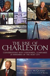 Cover image for The Rise of Charleston: Conversations with Visionaries, Luminaries & Emissaries of the Holy City