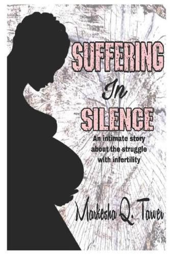 Cover image for Suffering in Silence: An Intimate Story about the Struggle with Infertility.