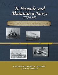 Cover image for To Provide and Maintain a Navy: 1775-1945