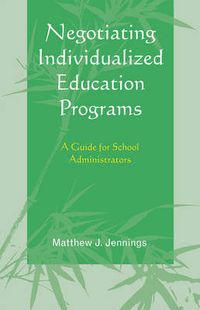 Cover image for Negotiating Individualized Education Programs: A Guide for School Administrators