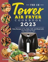 Cover image for The UK Tower Air Fryer Cookbook 2023