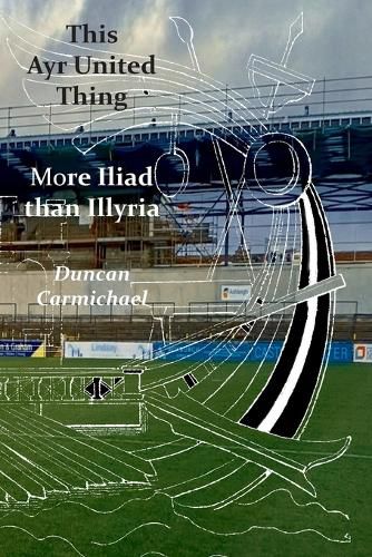 Cover image for This Ayr United Thing - More Iliad than Illyria