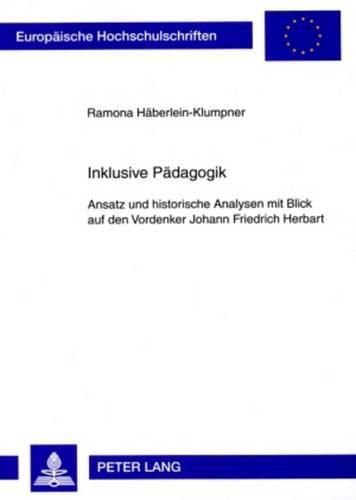 Inklusive Paedagogik: Ansatz Und Historische Analysen Mit Blick Auf Den Vordenker Johann Friedrich Herbart