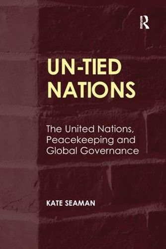 Cover image for UN-Tied Nations: The United Nations, Peacekeeping and Global Governance