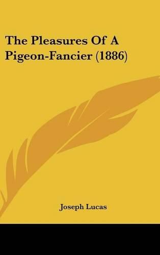 Cover image for The Pleasures of a Pigeon-Fancier (1886)