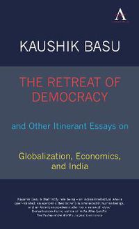 Cover image for The Retreat of Democracy and Other Itinerant Essays on Globalization, Economics, and India