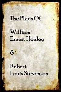 Cover image for The Plays of William Henley & Robert Louis Stevenson