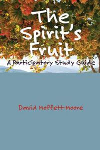 Cover image for The Spirit's Fruit: A Participatory Study Guide