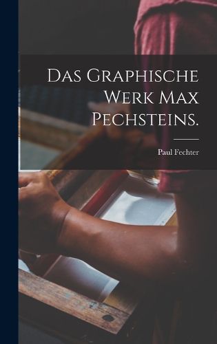 Cover image for Das Graphische Werk Max Pechsteins.