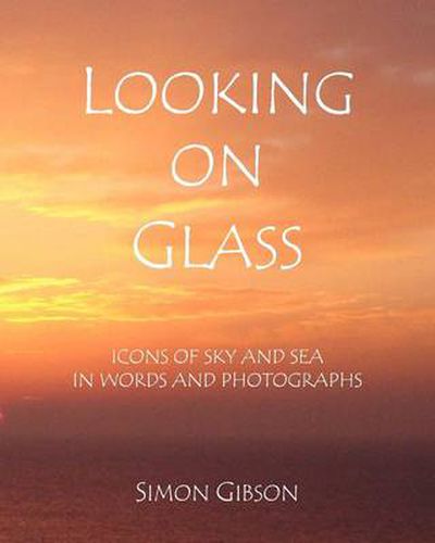 Cover image for Looking on Glass: Icons of Sky and Sea in Words and Photographs