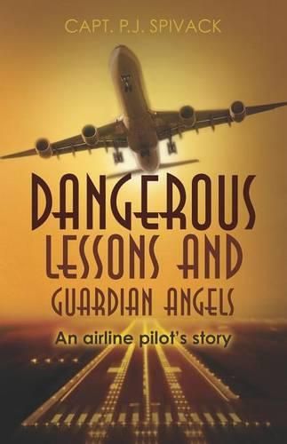 Cover image for Dangerous Lessons and Guardian Angels: An airline pilot's story