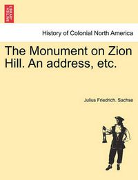 Cover image for The Monument on Zion Hill. an Address, Etc.