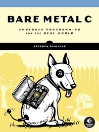 Cover image for Bare Metal C: Embedded Programming for the Real World