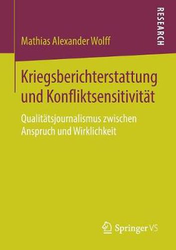 Kriegsberichterstattung Und Konfliktsensitivitat: Qualitatsjournalismus Zwischen Anspruch Und Wirklichkeit