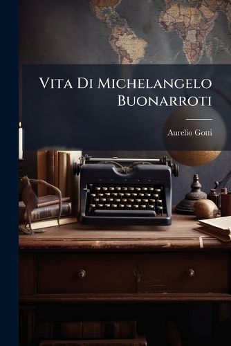 Cover image for Vita Di Michelangelo Buonarroti: Narrata Con L'Aiuto Di Nuovi Documenti