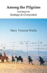 Cover image for Among the Pilgrims: Journeys to Santiago de Compostela