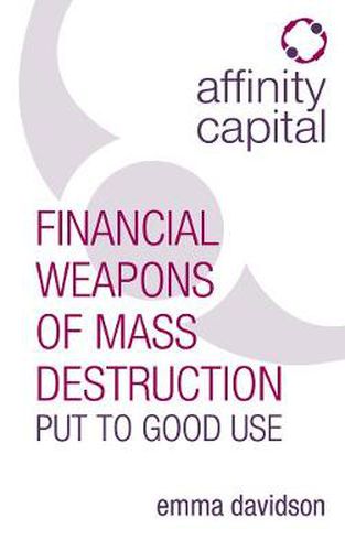 Cover image for Affinity Capital: Financial Weapons of Mass Destruction Put To Good Use