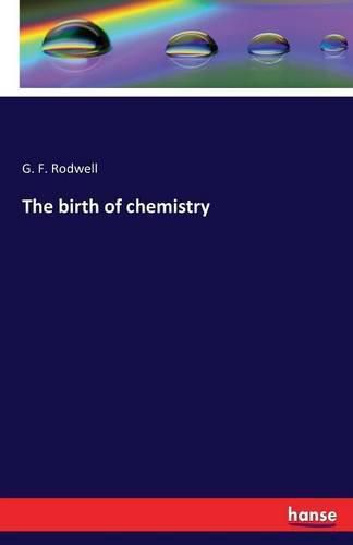 Cover image for The birth of chemistry