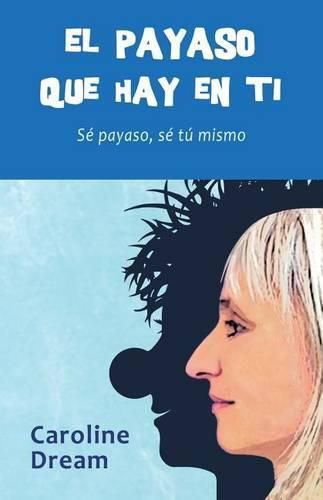 Cover image for El payaso que hay en ti: Se payaso, se tu mismo